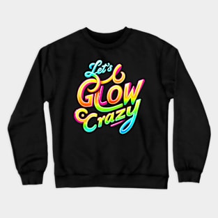 Lets A Glow Crazy Retro Colorful Quote Group Team Tie Dye Crewneck Sweatshirt